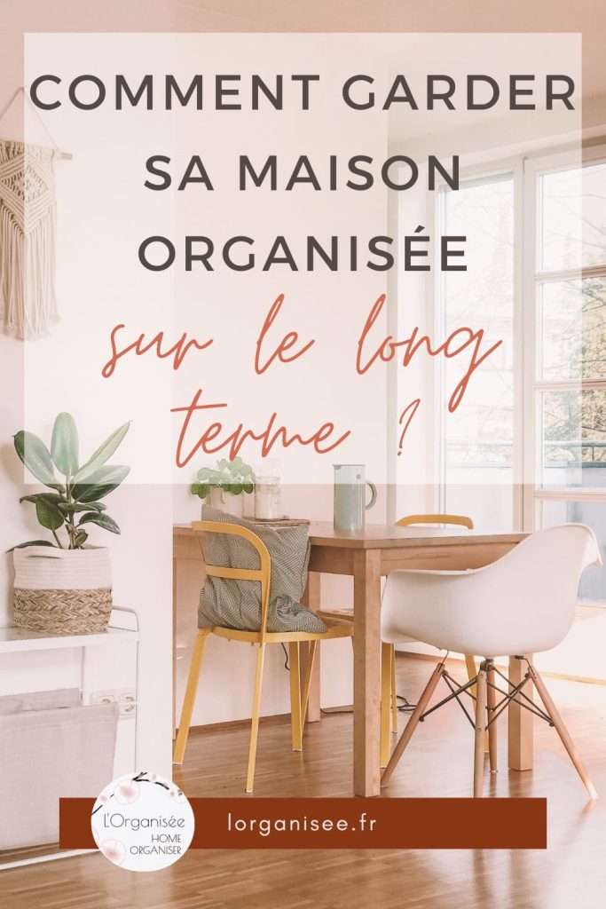 comment garder sa maison organisée sur le long terme ?