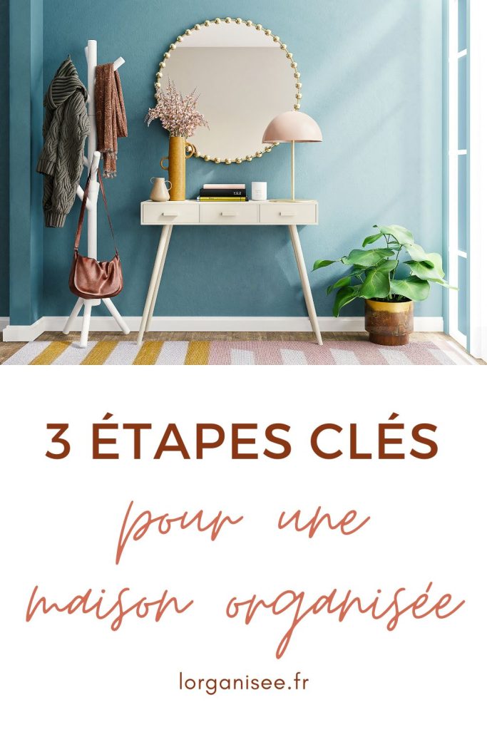 3 étapes clés pour une maison organisée